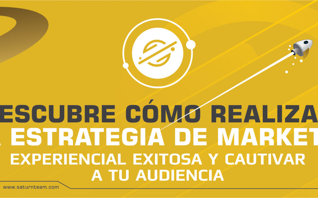 Descubre cómo realizar una estrategia de Marketing Experiencial exitosa y cautivar a tu audiencia