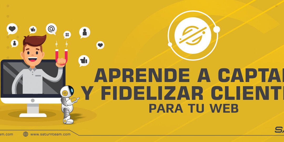 Aprende a captar y fidelizar clientes para tu web