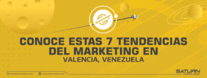 Conoce estas 7 tendencias del marketing en Valencia, Venezuela